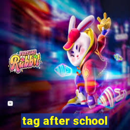 tag after school